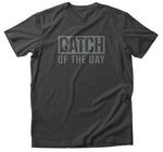 T-Shirt - Catch of the Day