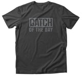 T-Shirt - Catch of the Day